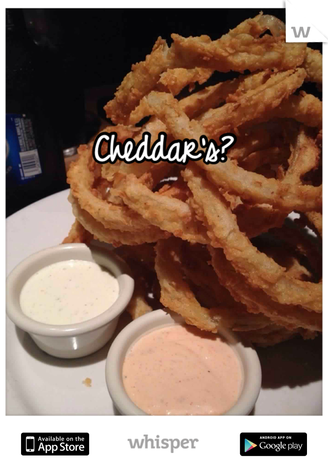 Cheddar's?