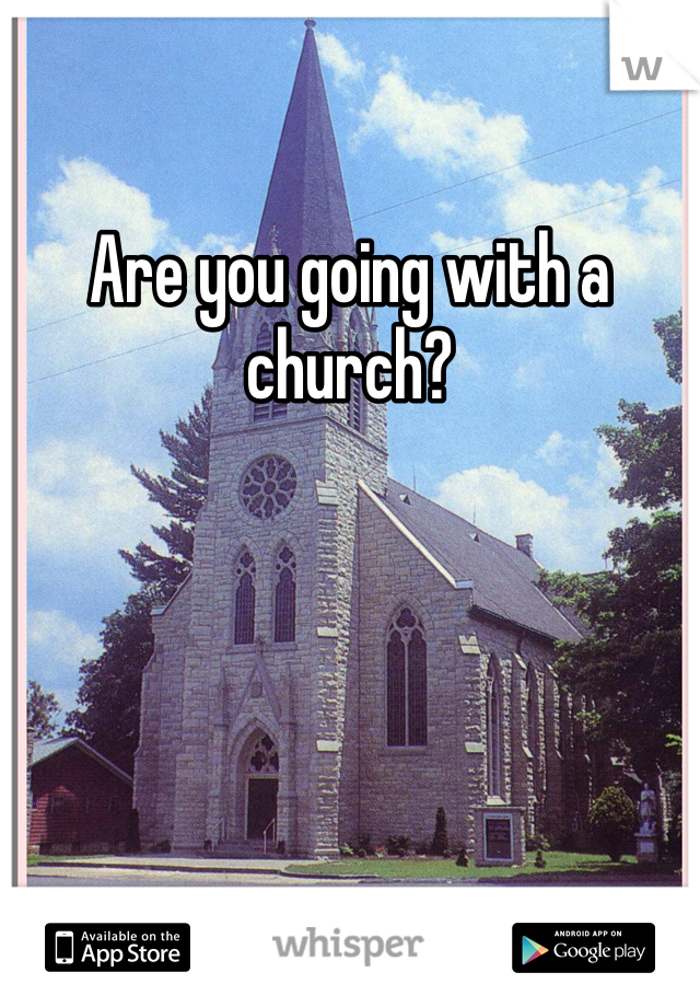 Are you going with a church?