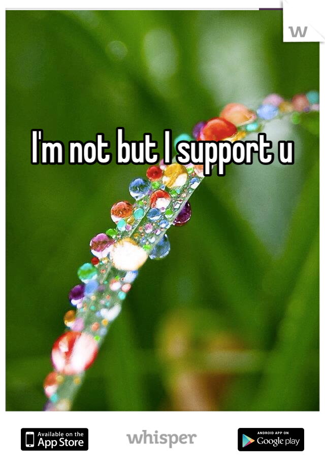 I'm not but I support u 