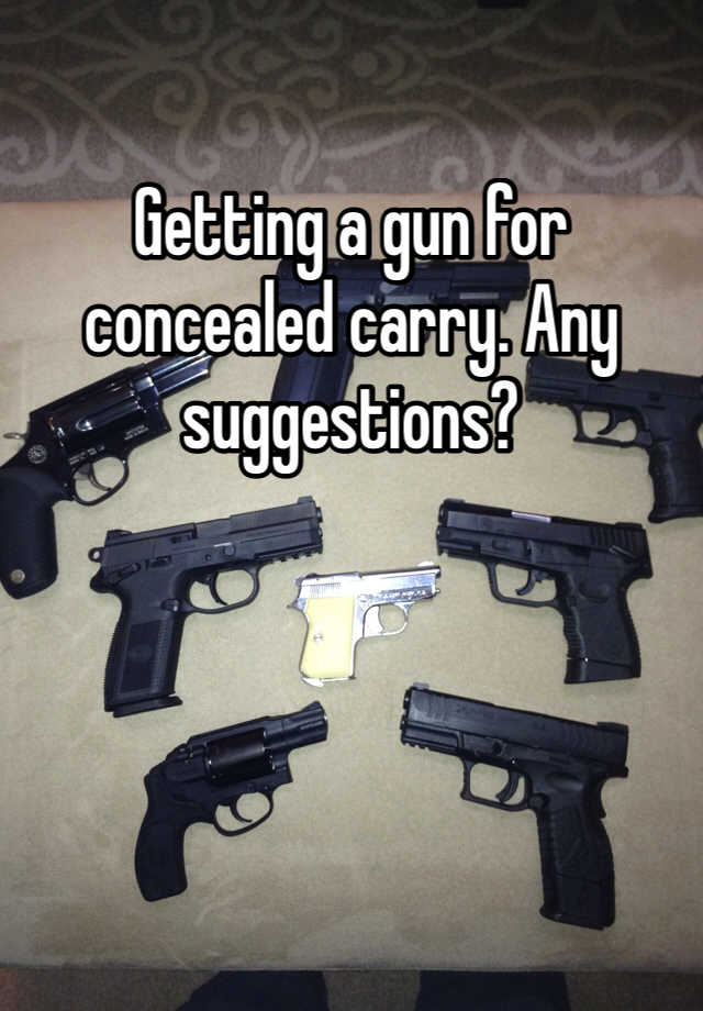 Getting a gun for concealed carry. Any suggestions?