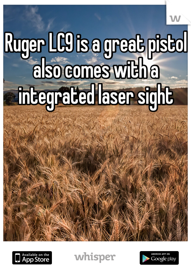 Ruger LC9 is a great pistol also comes with a integrated laser sight 