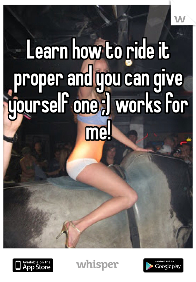 Learn how to ride it proper and you can give yourself one ;) works for me!