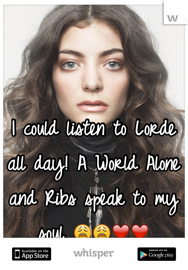 I could listen to Lorde all day! A World Alone and Ribs speak to my soul 😩😩❤️❤️