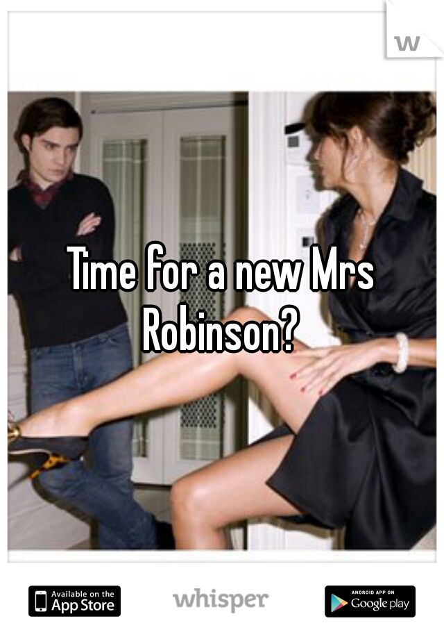 Time for a new Mrs Robinson? 