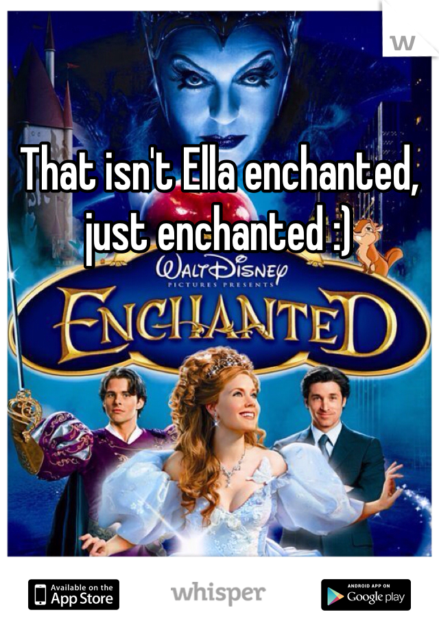 That isn't Ella enchanted, just enchanted :)
