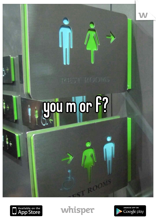 you m or f? 