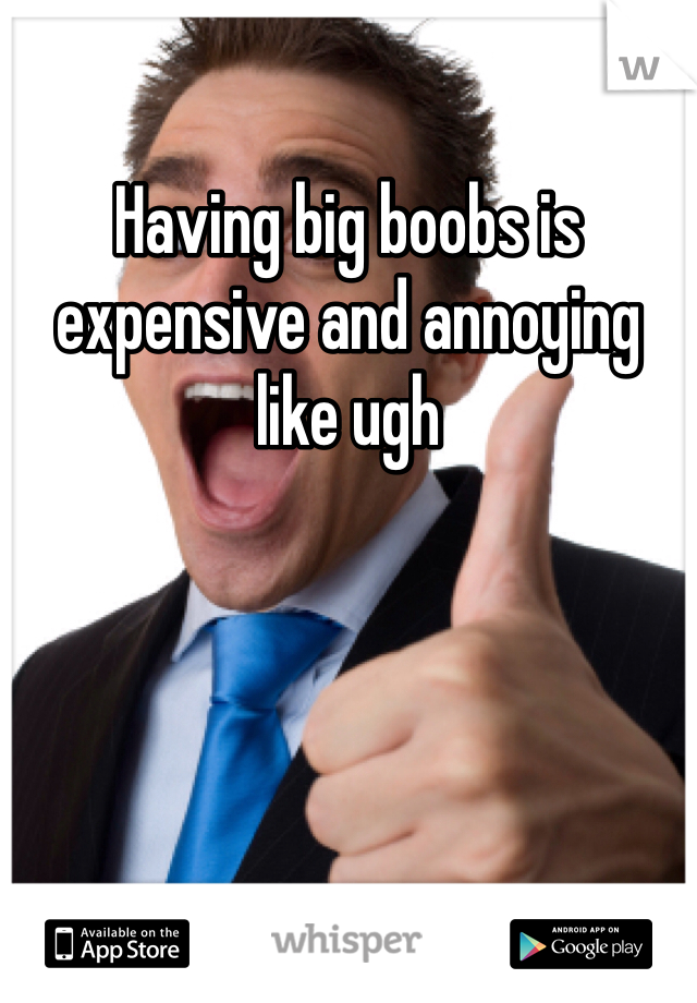 Having big boobs is expensive and annoying like ugh