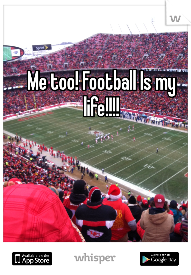 Me too! Football Is my life!!!!