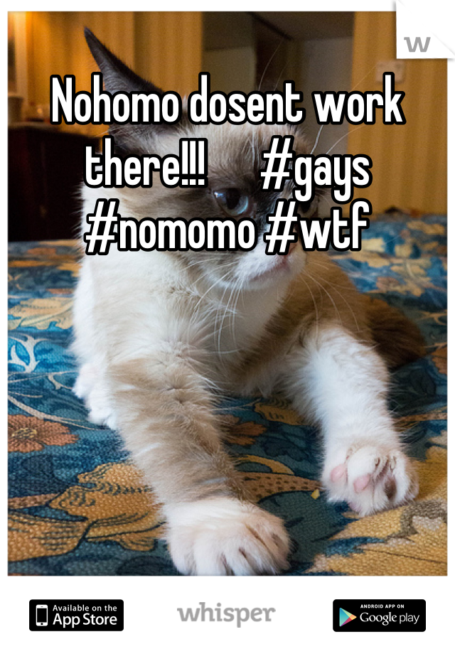 Nohomo dosent work there!!!      #gays #nomomo #wtf