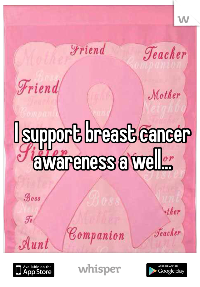 I support breast cancer awareness a well...