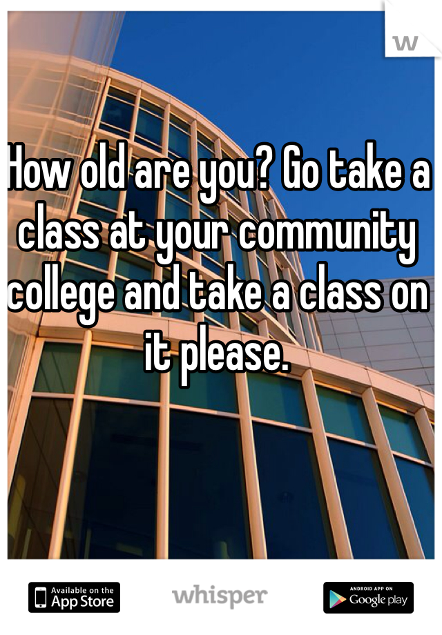 How old are you? Go take a class at your community college and take a class on it please. 