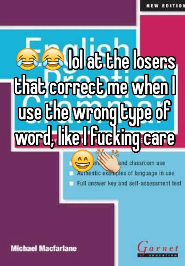 lol-at-the-losers-that-correct-me-when-i-use-the-wrong-type-of-word