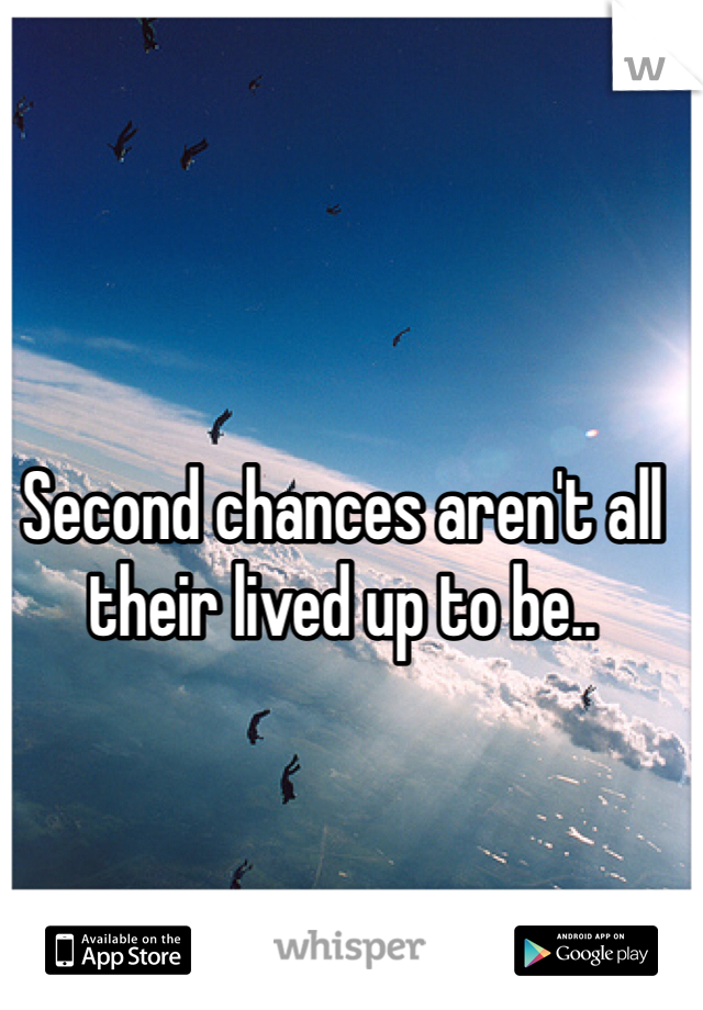 Second chances aren't all their lived up to be..