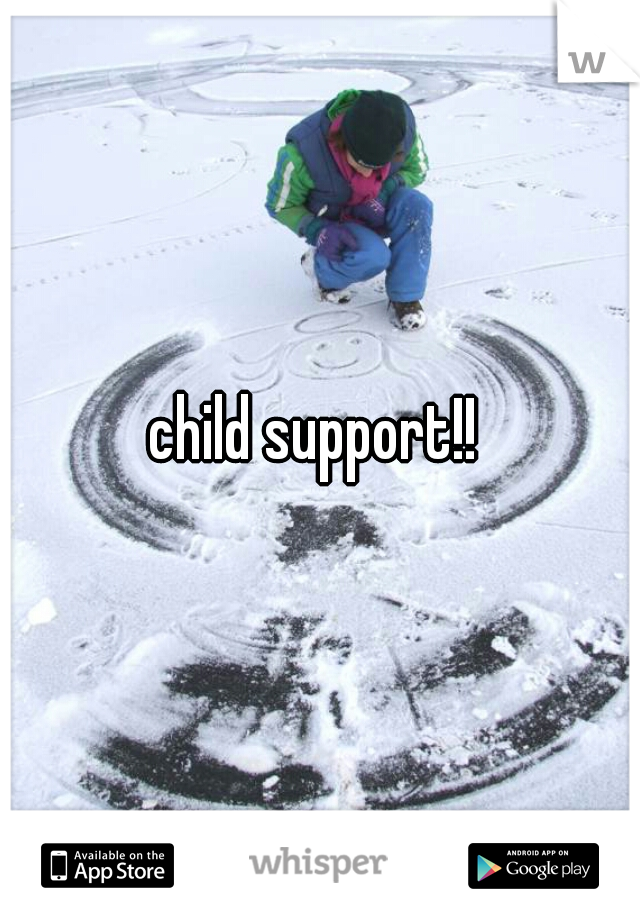 child support!! 