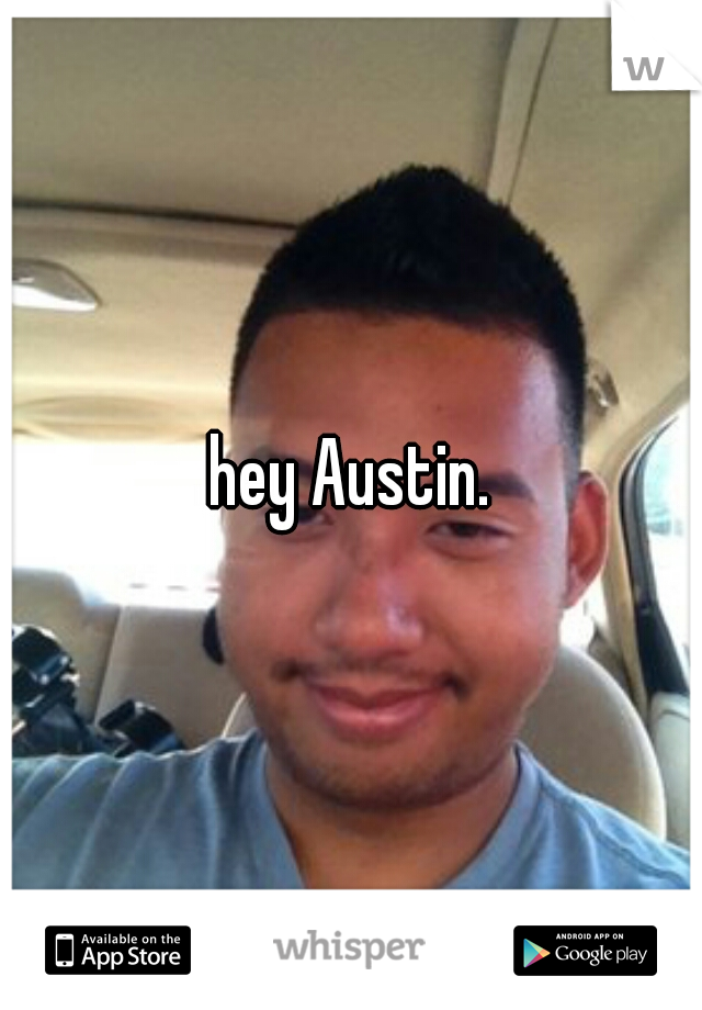 hey Austin.