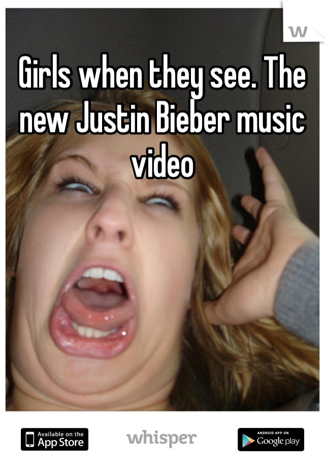 Girls when they see. The new Justin Bieber music video