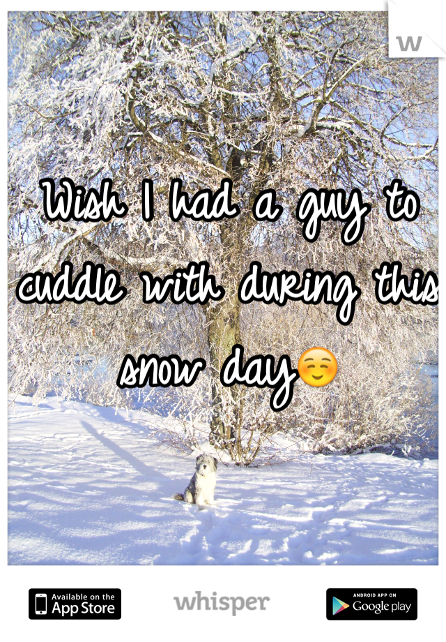 Wish I had a guy to cuddle with during this snow day☺️
