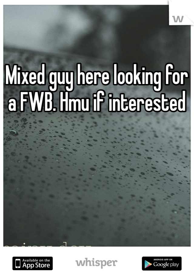 Mixed guy here looking for a FWB. Hmu if interested 