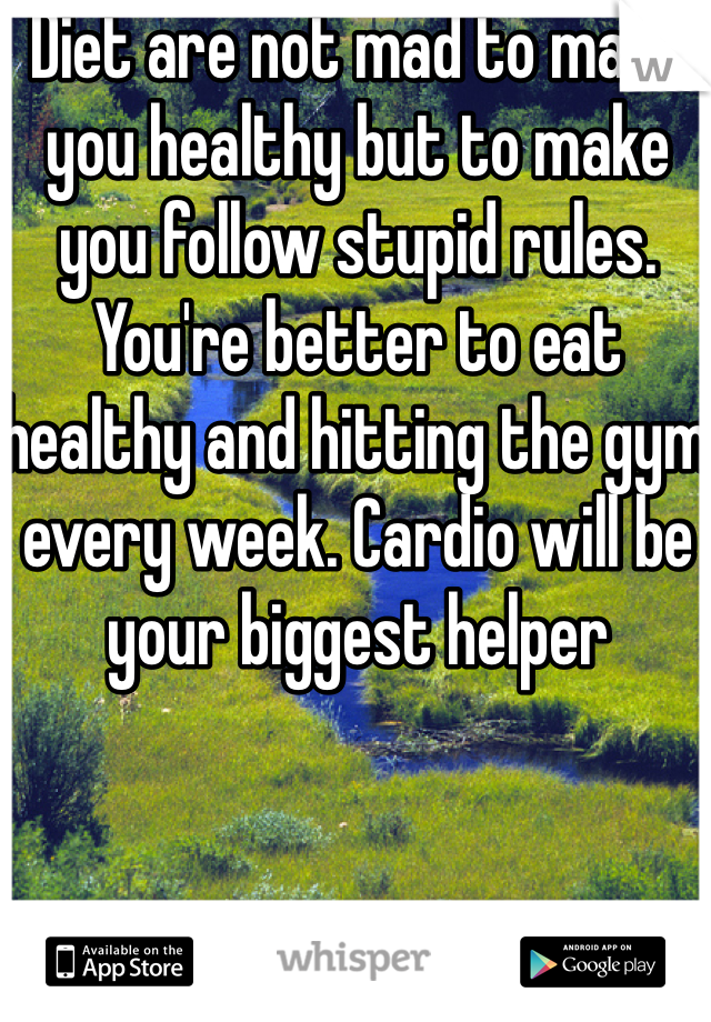 Diet are not mad to make you healthy but to make you follow stupid rules. You're better to eat healthy and hitting the gym every week. Cardio will be your biggest helper 