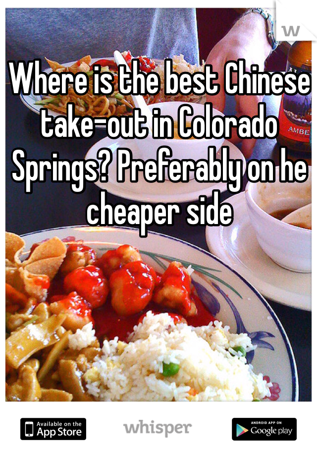 Where is the best Chinese take-out in Colorado Springs? Preferably on he cheaper side