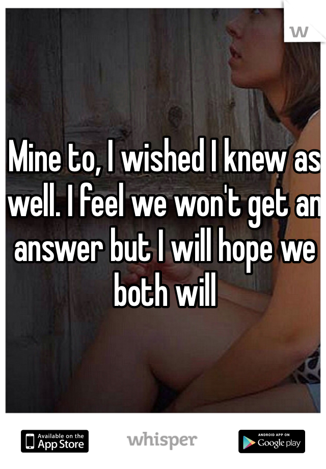 Mine to, I wished I knew as well. I feel we won't get an answer but I will hope we both will