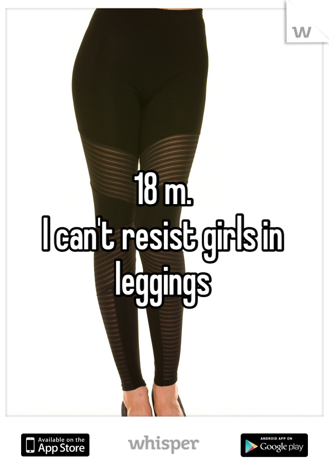 18 m.
I can't resist girls in leggings