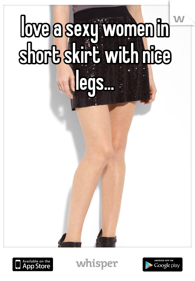 love a sexy women in short skirt with nice legs...