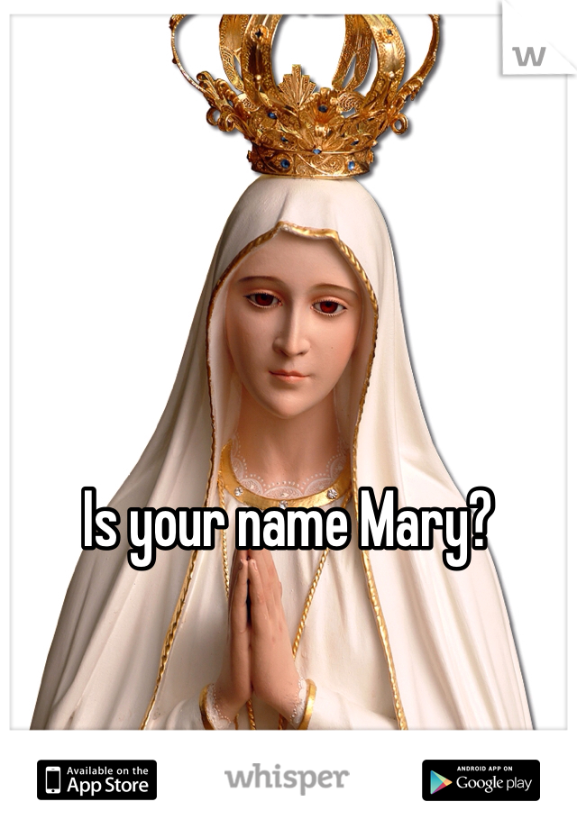 Is your name Mary? 