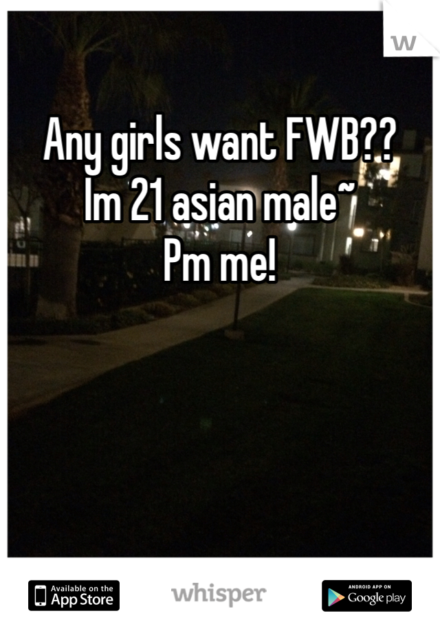 Any girls want FWB??
Im 21 asian male~ 
Pm me!