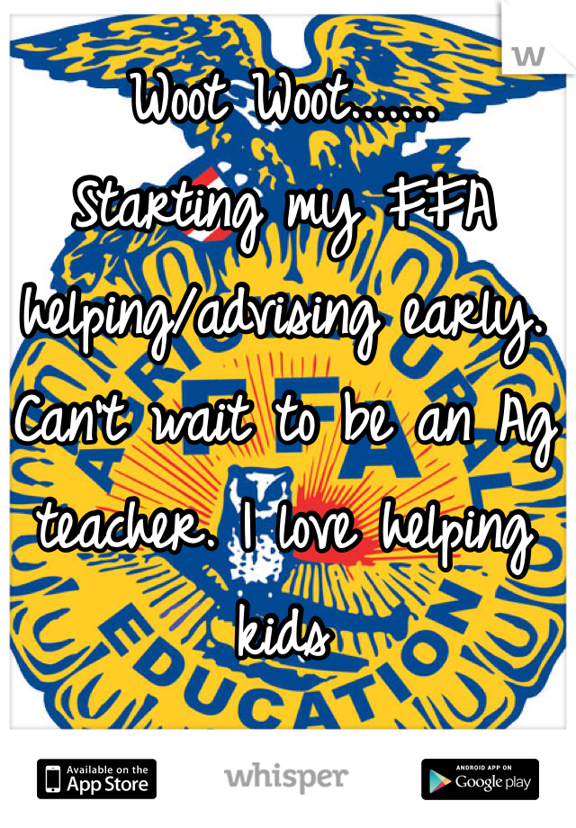 Woot Woot.......
Starting my FFA helping/advising early. Can't wait to be an Ag teacher. I love helping kids