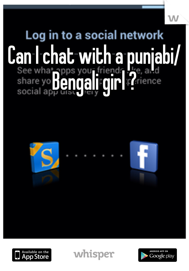 Can I chat with a punjabi/Bengali girl ?