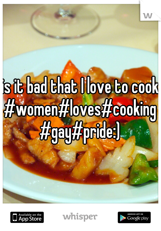 is it bad that I love to cook?
#women#loves#cooking#gay#pride:)