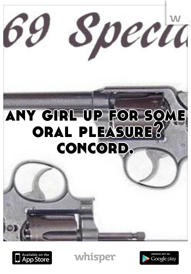 any girl up for some oral pleasure? concord. 