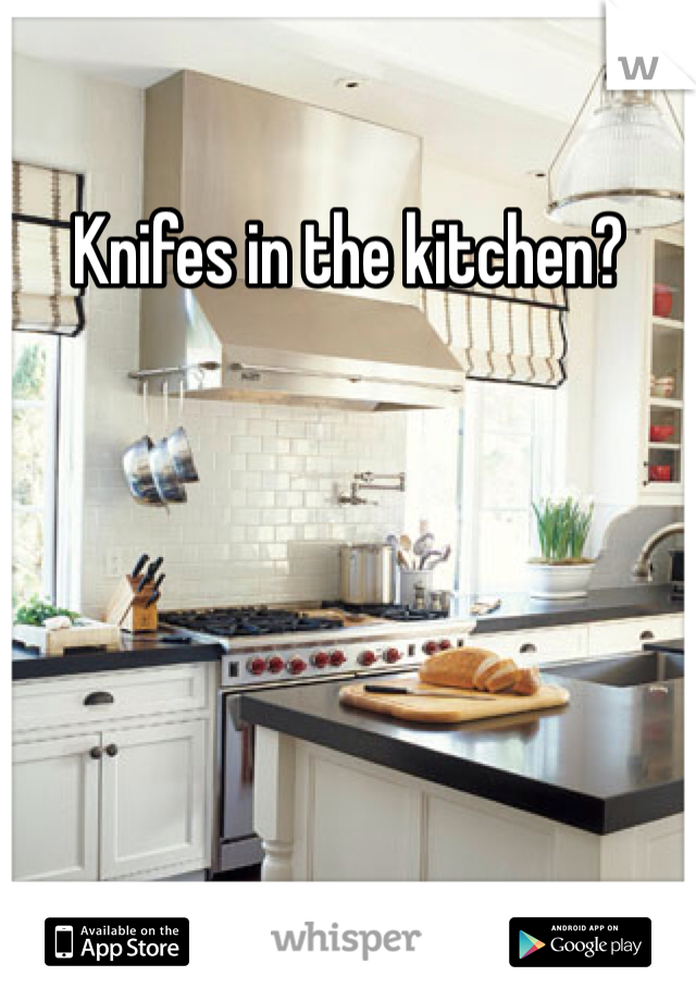 Knifes in the kitchen?