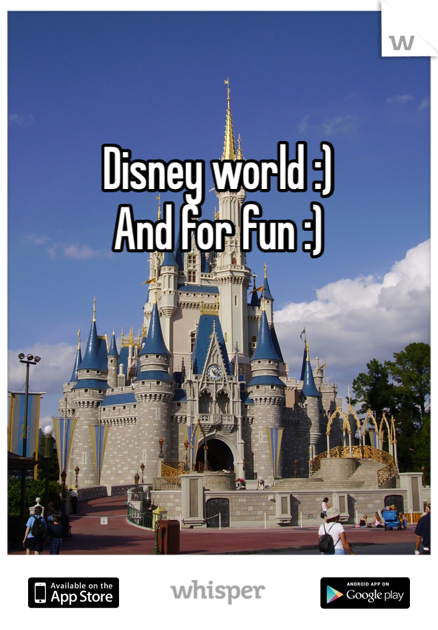 Disney world :) 
And for fun :) 