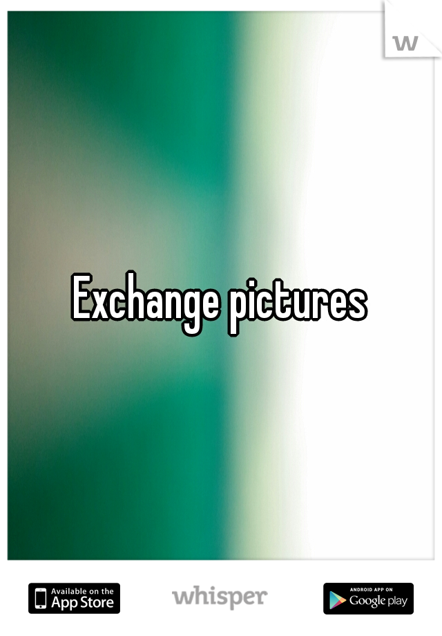 Exchange pictures