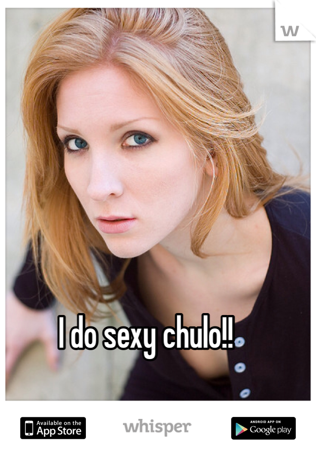 I do sexy chulo!!