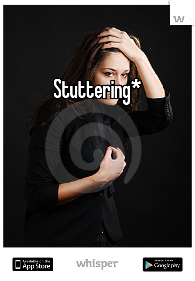 Stuttering*