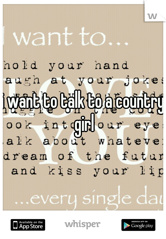 i want to talk to a country girl