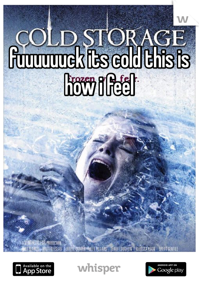 fuuuuuuck its cold this is how i feel
