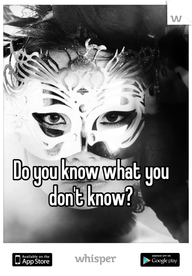 Do you know what you don't know?