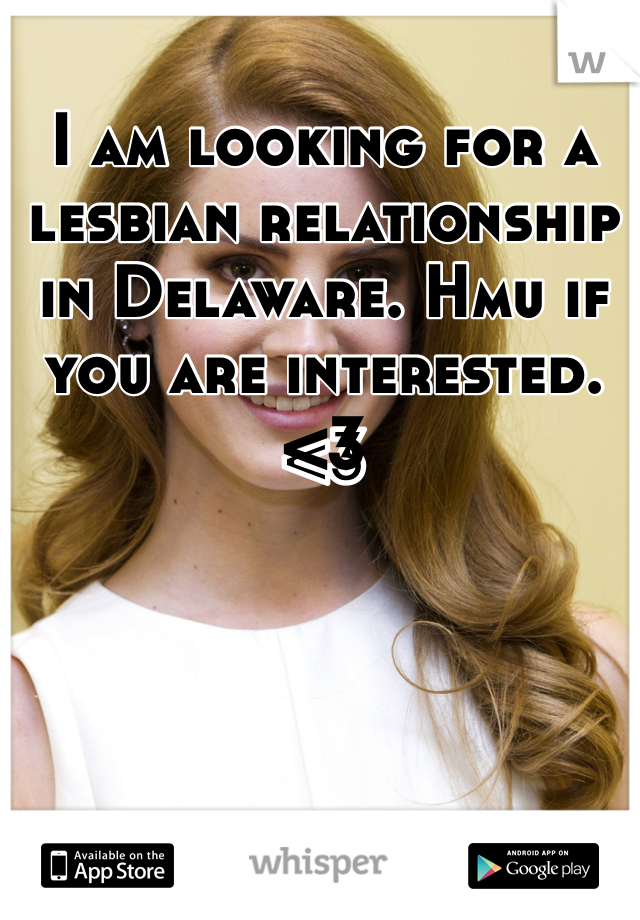 I am looking for a lesbian relationship in Delaware. Hmu if you are interested. <3