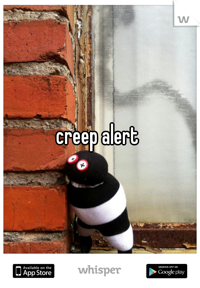 creep alert 