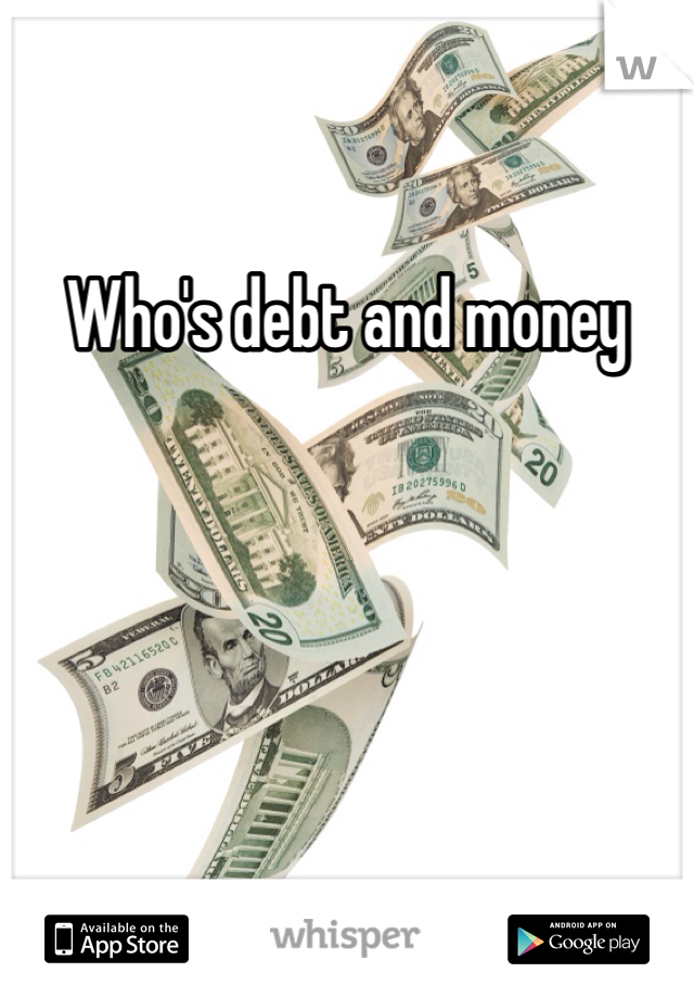 Who's debt and money