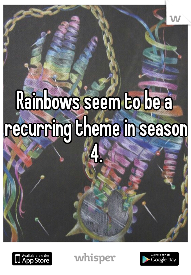 Rainbows seem to be a recurring theme in season 4.