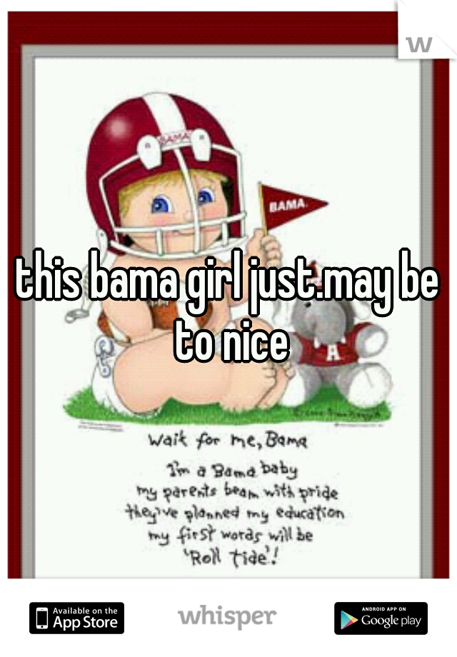 this bama girl just.may be to nice