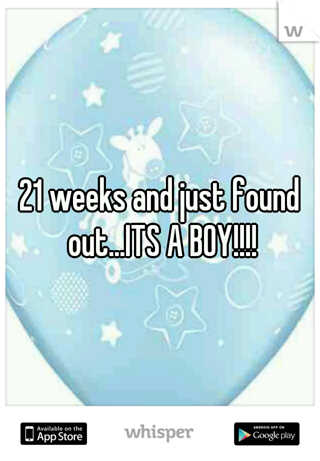 21 weeks and just found out...ITS A BOY!!!!