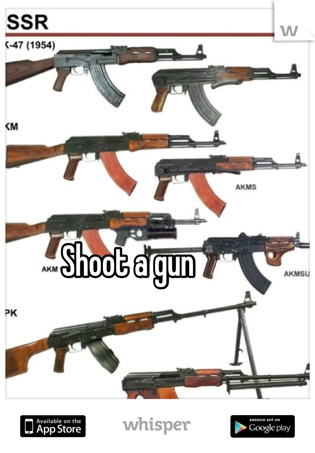 Shoot a gun