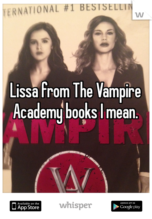 Lissa from The Vampire Academy books I mean. 