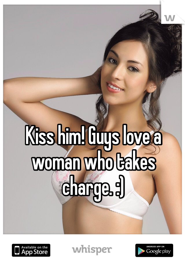 Kiss him! Guys love a woman who takes charge. :)